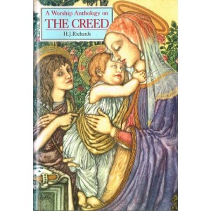 A Worship Anthology On The Creed by H J Richards